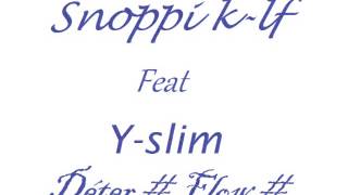 Snoppi k-lf feat Y-slim _ Déter-flow