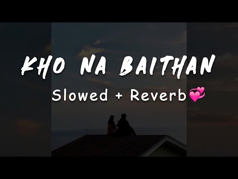 KHO NA BAITHAN : Kulwinder Billa [Slowed+Reverb] 🎧💞🖇