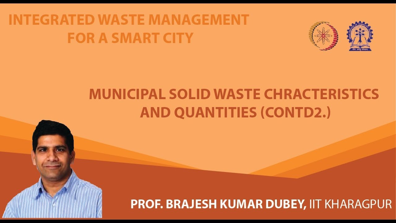 Lecture 9 : Municipal Solid Waste Chracteristics and Quantities (Contd2.)