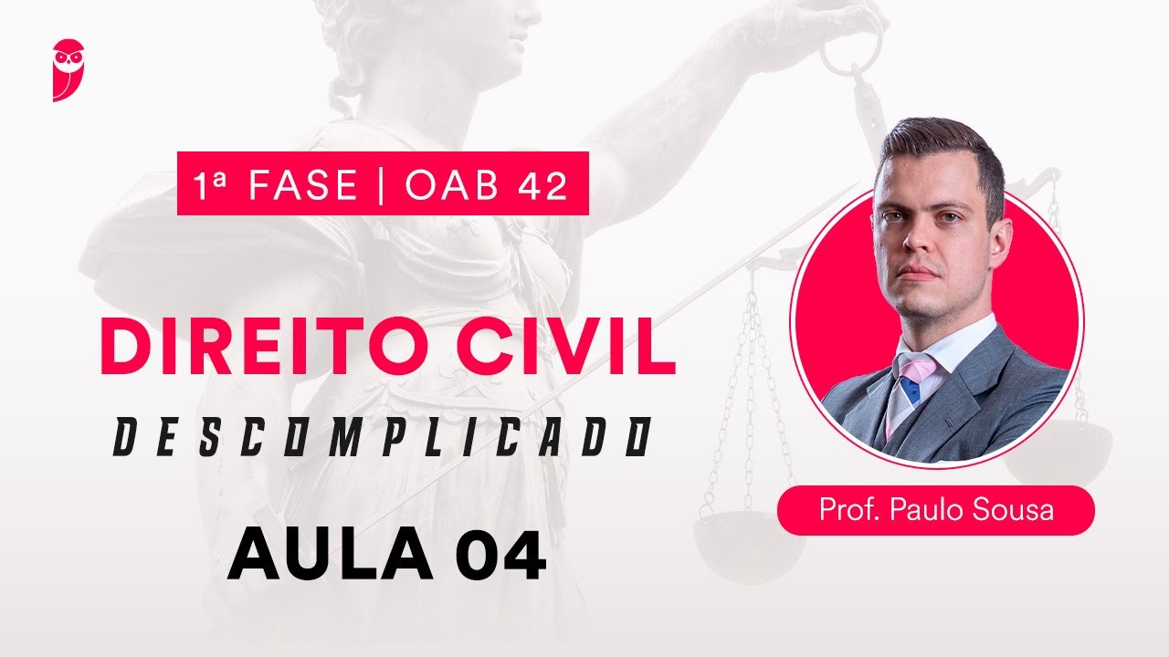 Direito Civil Descomplicado | 1ª Fase - OAB 42 - Aula 04