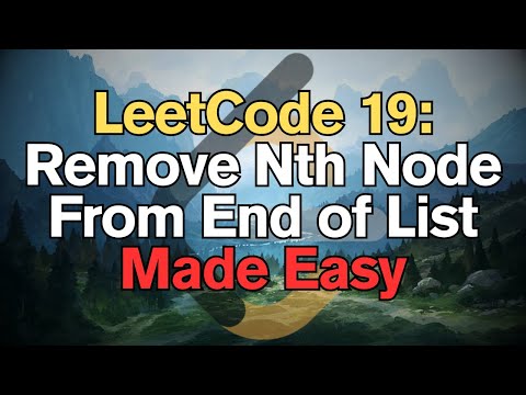 LeetCode 19: Remove Nth Node From End of List Made Easy For Complete Beginners - Python Tutorial