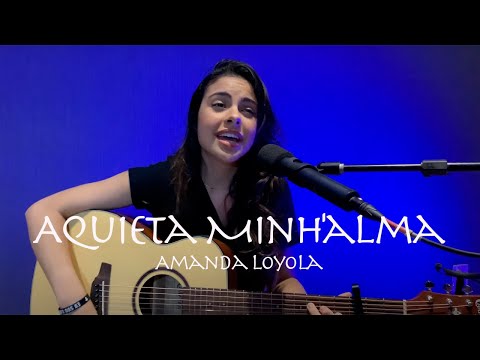 Amanda Loyola - Aquieta Minh'alma  ( Cover - Ministerio Zoe )