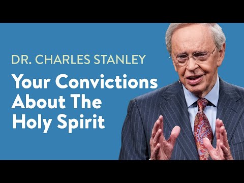 Your Convictions About The Holy Spirit – Dr. Charles Stanley