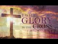 I Will Glory in the Cross - Pastor Stacey Shiflett