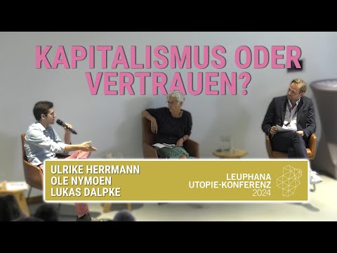 Kapitalismus oder Vertrauen? Ulrike Herrmann, Ole Nymoen und Lukas Dalpke | Utopie-Konferenz24