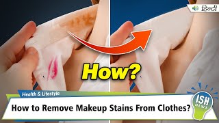 How to Remove Makeup Stains From Clothes?