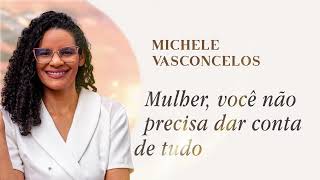 Mulher, você não precisa dar conta de tudo - Michele Vasconcelos | Jornada de Saúde Emocional