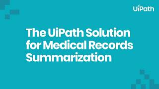 The UiPath Solution for Medical Record Summarization