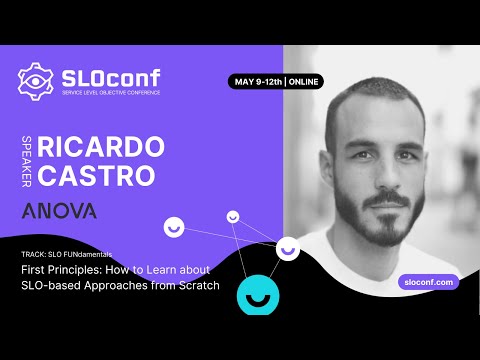 SLOconf 2022: Ricardo Castro- First Principles How to Learn about SLO based Approaches from Scratch
