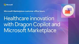 Healthcare innovation with Dragon Copilot and Microsoft Marketplace