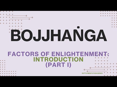 Bojjhanga (Part I) — Introduction to the Factors of Enlightenment