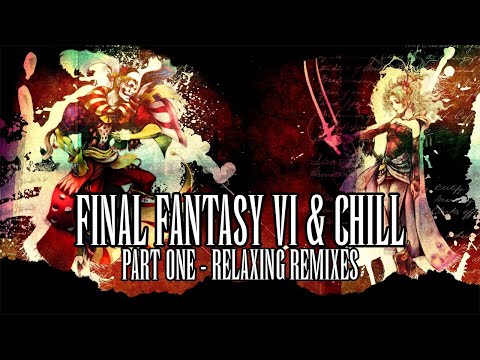 Final Fantasy VI & Chill Part One -  Relaxing Remixes To Work & Study To