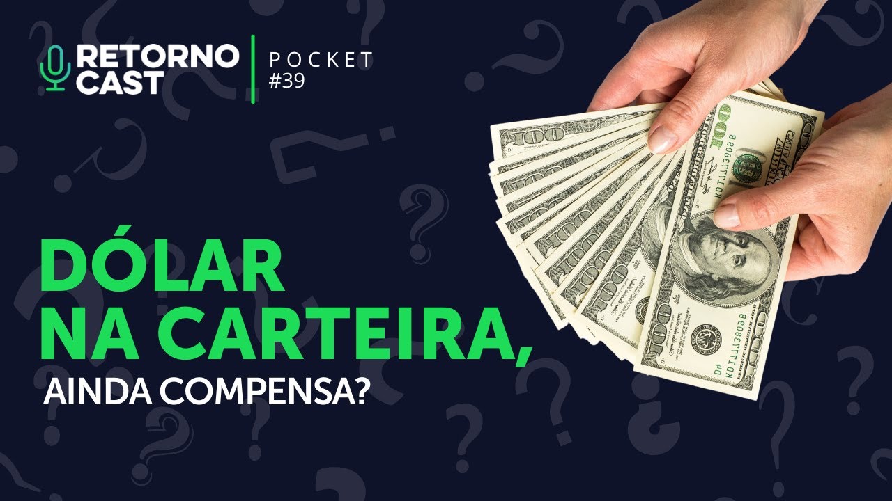 Dólar na carteira, ainda compensa? | Retornocast Pocket #39