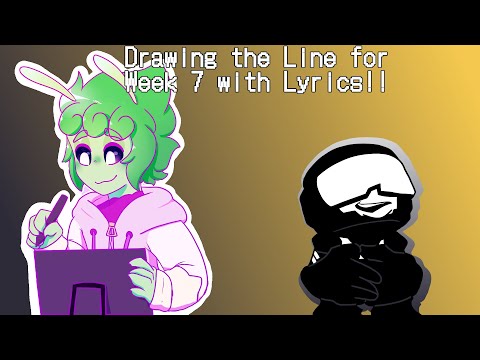 Week 7 with Lyrics Line Scene!!!