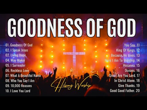 Goodness Of God -Hillsong Worship,Best Praise And Worship Songs 2025, Special Worship Songs Playlist