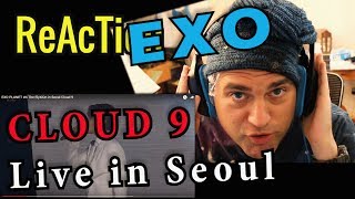 Reaction to EXO - Cloud 9 Live // EXO PLANET #4  // The ElyXiOn in Seoul // Guitarist Reacts