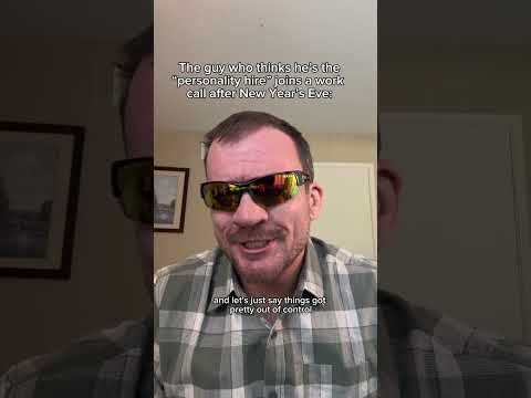 The guy who thinks he’s the “personality hire” joins a work call after New Year’s Eve