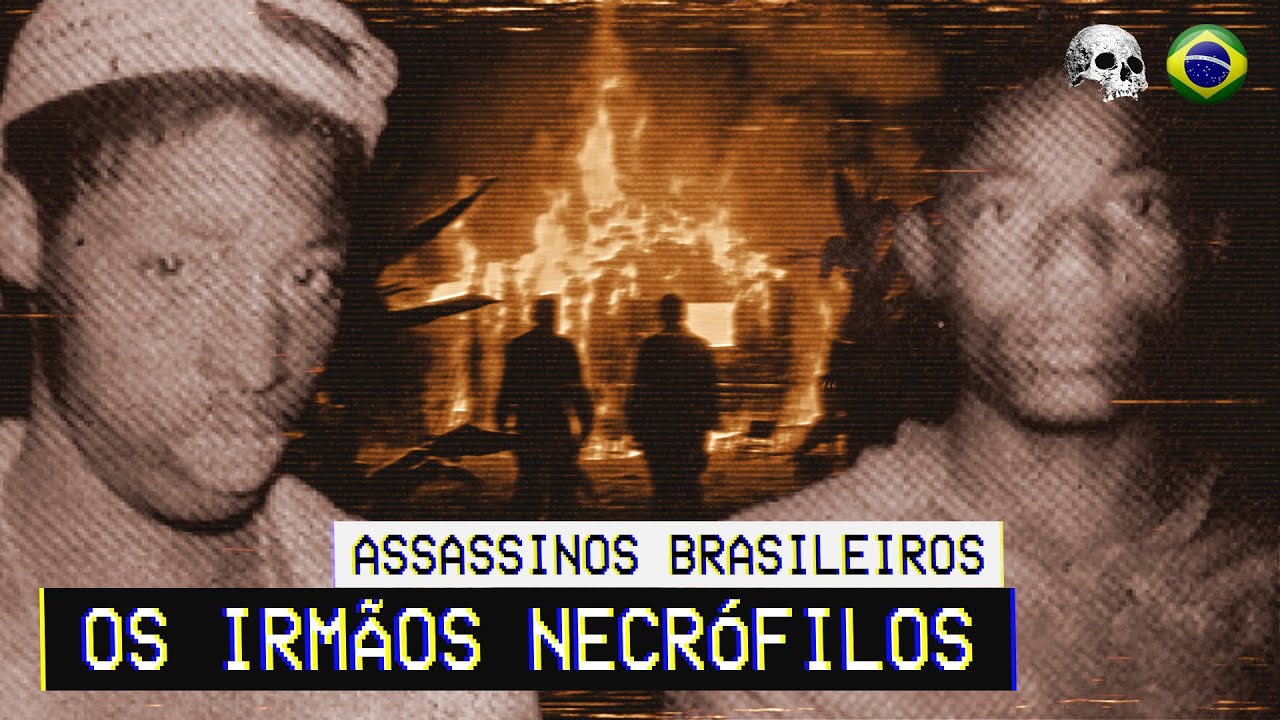 Os irmãos necrófilos: Ibraim e Henrique Oliveira | Documentário criminal