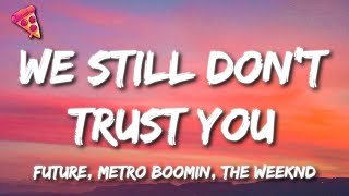 Future, Metro Boomin, The Weeknd - We Still Don't Trust You (Lyrics)