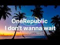 OneRepublic/I don't wanna wait(lyrics)feat David Guetta