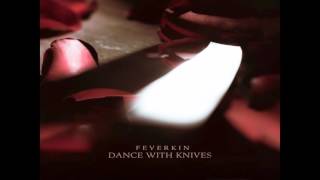 Feverkin - Dance With Knives