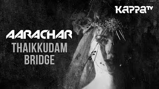 AARACHAR | Navarasam - Thaikkudam Bridge &amp; Bejoy Nambiar - Official HD Music Video - Kappa TV