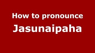 How to pronounce Jasunaipaha
