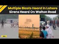 Pakistan News Multiple Blast Rocks Lahore Loud Explosion Sirens Heard On Walton Road