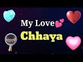 MY LOVE CHHAYA CHHAYA MY LOVE SONG RINGTONE CHHAYA NAME WHATSAPP STATUS