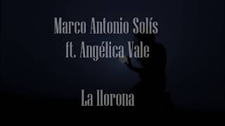 Marco Antonio Solís ft  Angélica Vale-La llorona (lyrics)