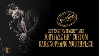 Video thumbnail for Jeff Kashiwa demonstrating the JodyJazz HR* CUSTOM DARK Soprano Mouthpiece by JodyJazz Inc.