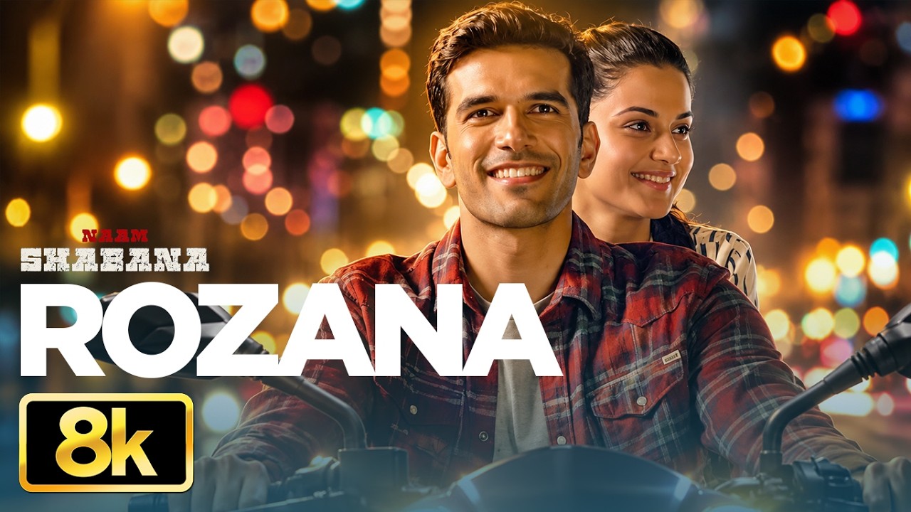 Rozana 8K Video Song | Naam Shabana | Akshay Kumar, Taapsee Pannu, Taher S I Shreya Ghoshal, Rochak