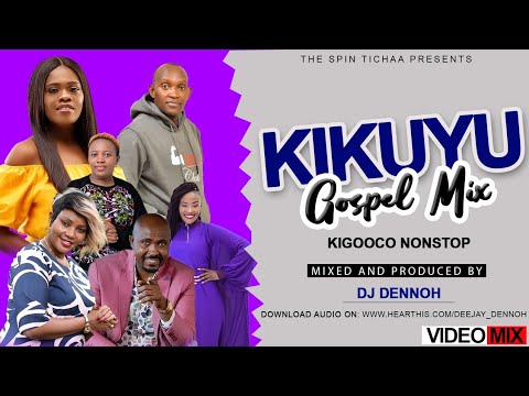 KIKUYU GOSPEL VIDEO MIX 2021 (KIGOOCO MIX) - DJ DENNOH ft sir james,Phyllis mbuthia,loise kim,grace