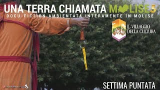 7ª Puntata - Una terra chiamata Molise 3