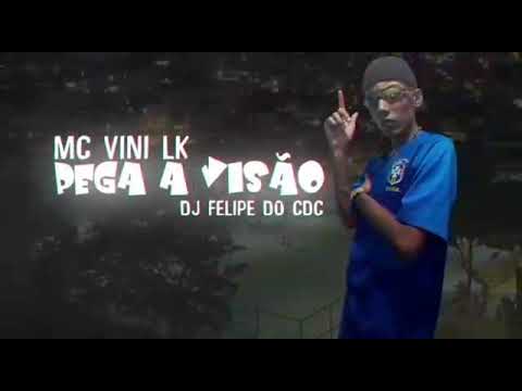 MC Vini LK - Pega A Visão ( Dj Felipe do CDC ) Lançamento 2019