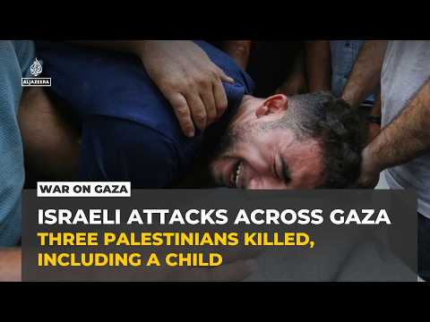 Israeli attacks kill three Palestinians, including a child, across Gaza