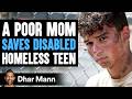 POOR Mom SAVES DISABLED HOMELESS Teen What Happens Next Is Shocking Dhar Mann