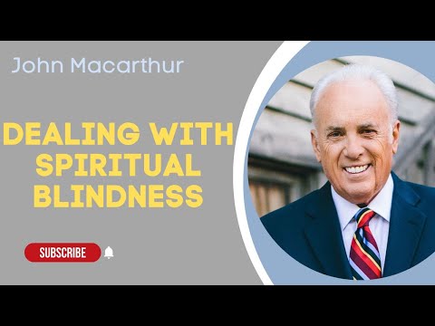 John Macarthur | Dealing with Spiritual Blindness, Part 1B 3 | Motivational Speech #1319