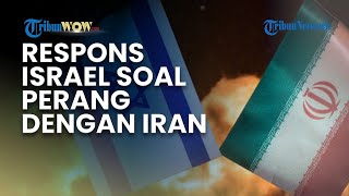 Respons Israel Terkait Kemungkinan Perang Baru dengan Iran, Begini Penilaian Pengamat