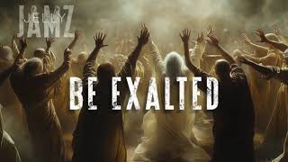 Be Exalted
