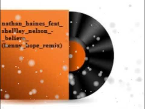 Nathan haines feat shellley nelson   believe kenny hope remix