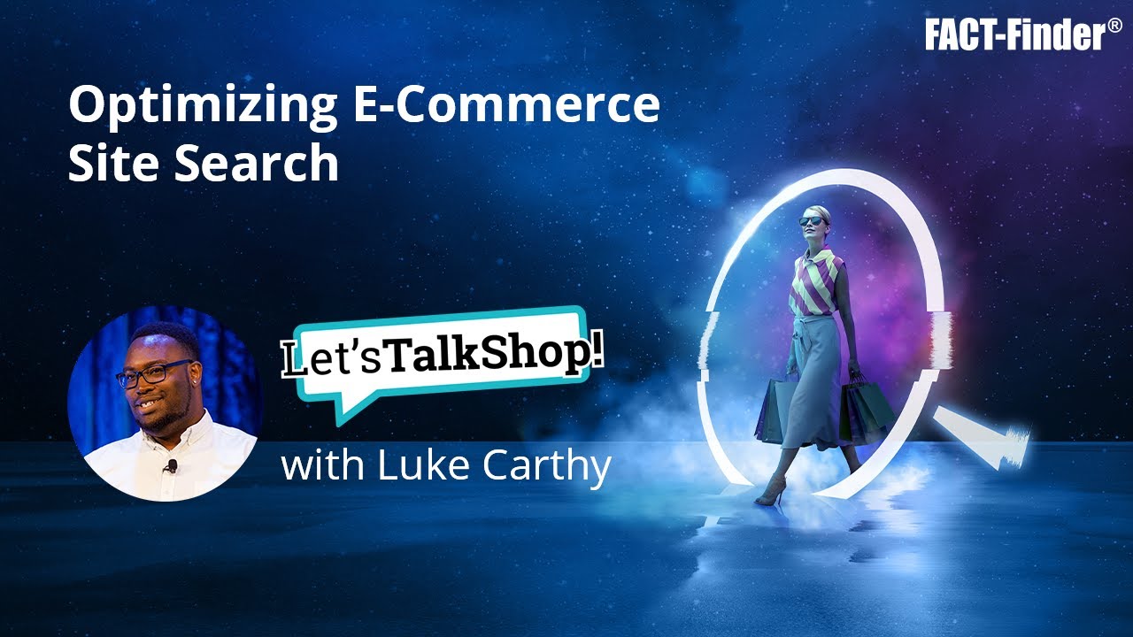 Let's Talk Shop with Luke Carthy: Optimizing E-Commerce Site Search | FACT-Finder