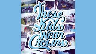 These Kids Wear Crowns - All The Way Home
