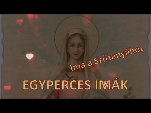 EGYPERCES IMÁK - Ima a Szűzanyához: Szűzanyám segíts!