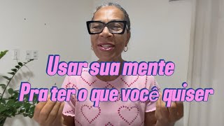     Como Conseguir Tudo o Que Você Quer Com a Sua Mente