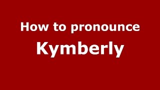 How to pronounce Kymberly