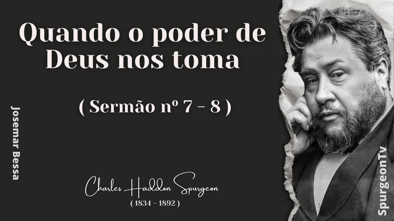 Quando o poder de Deus nos toma |  Sermão nº 7 - 8  | C. H. Spurgeon ( 1834 - 1892 )  ​@JosemarBessa