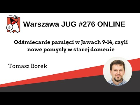 WJUG #276 Tomasz Borek - "Odśmiecanie pamięci w Jawach 9-14, czyli nowe pomysły w starej domenie"