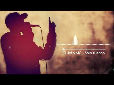 SOLO FUERON ( EL JOTA MC )