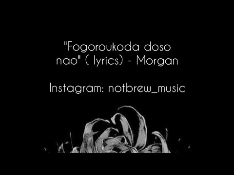 "Fogoroukoda doso nao" ( lyrics) - Morgan     Ig: notbrew_music